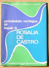 Particularidades morfológicas del lenguaje de Rosalía de Castro. Ricardo Carballo Calero