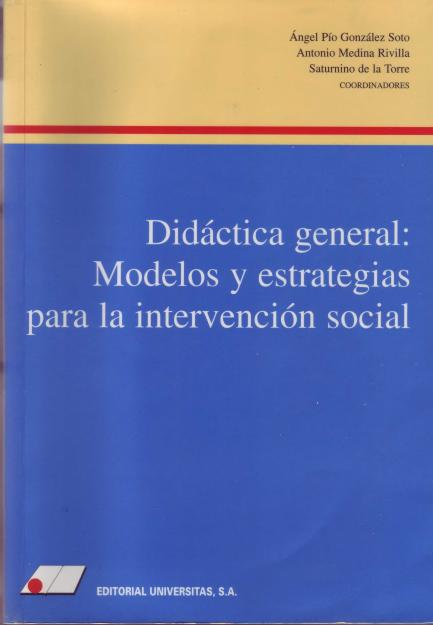 DIDÁCTICA GENERAL. MODELOS Y ESTRATEGIAS PARA LA INTERVENCIÓN SOCIAL.