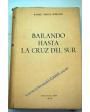 Bailando hasta la Cruz del Sur. Libro de viajes. ---  Gráficas Cies, 1953, Madrid. 1ª edición.