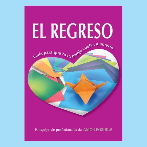 RECUPERA A TU EX PAREJA E-book “El regreso. Guía para que tu ex pareja vuelva a amarte”