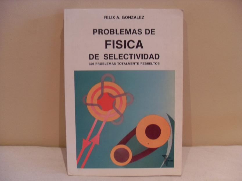 Problemas de Física de Selectividad-396 problemas totalmente resueltos. Félix González