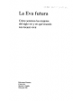 La Eva futura (Cómo seremos las mujeres del siglo XXI y en qué mundo nos tocará vivir). Seguido de La letra futura (El d