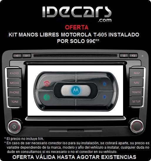 OFERTA IDECARS Motorola t-605: Oferta Kit manos libres 99€* INSTALADO