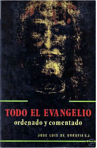 Todo el Evangelio ordenado y comentado de Jose Luis de Urrutia.