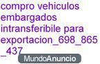 COMPRO VEHICULOS PARA EXPORTACION 698865437.