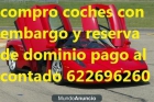 compro coches con embargo y reserva deudas leasing precinto etc..622696260 - mejor precio | unprecio.es